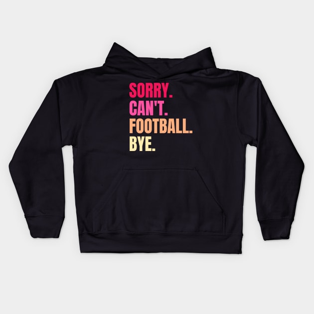 sorry cant football bye Kids Hoodie by Thoratostore